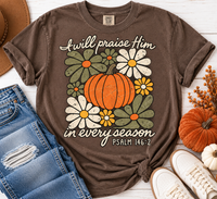 I Will Praise Him in Every Season Pumpkin Daisy Comfort Colors Tee