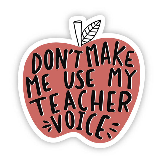 Don't Make Me Use My Teach Voice Sticker