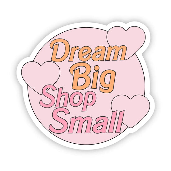Dream Big Shop Small Sticker